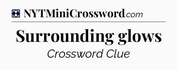 Solution: Surrounding glows - NYT Mini Crossword