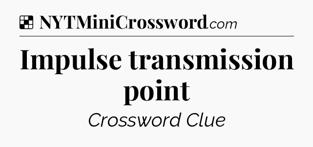 Solution: Impulse transmission point - NYT Crossword