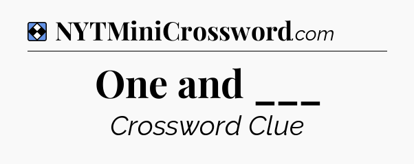 Solution: One and ___ - NYT Mini Crossword