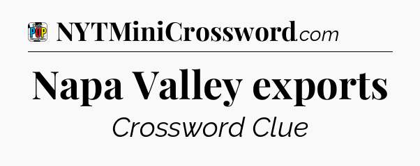 Napa Valley exports Crossword Clue