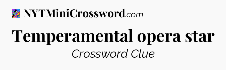 Temperamental opera star Crossword Clue