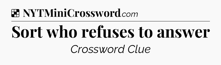 Solution: Sort who refuses to answer - NYT Crossword