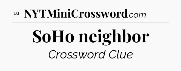 SoHo neighbor - WSJ Crossword