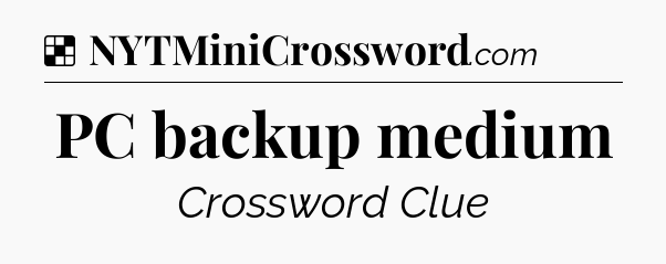 Solution: PC backup medium - NYT Crossword