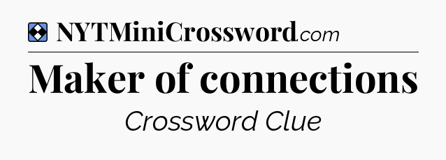 Solution: Maker of connections - NYT Mini Crossword