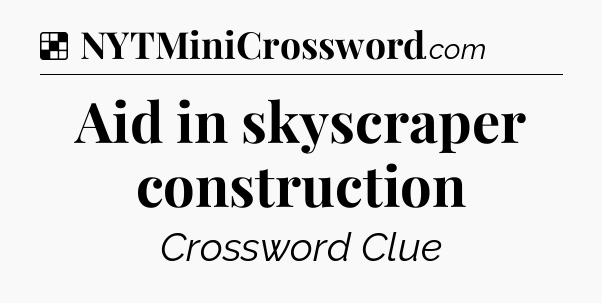 Solution: Aid in skyscraper construction - NYT Crossword