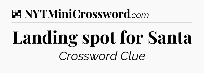 Solution: Landing spot for Santa - NYT Crossword