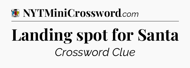 Landing spot for Santa Crossword Clue