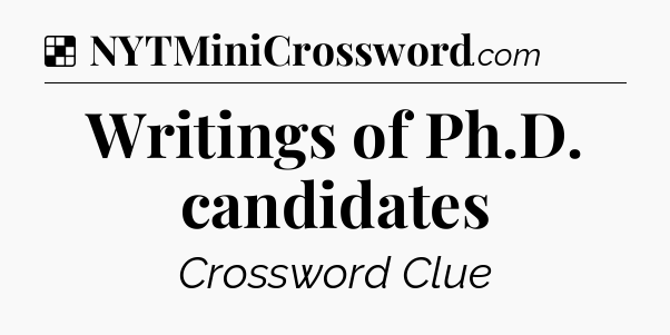 Solution: Writings of Ph.D. candidates - NYT Crossword