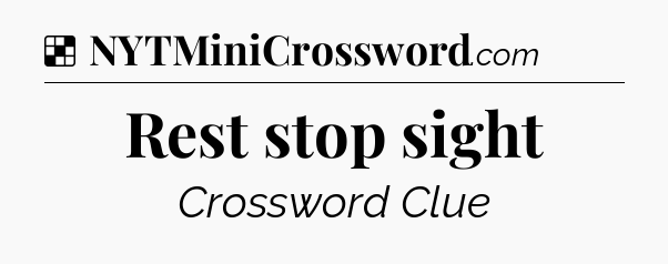 Solution: Rest stop sight - NYT Crossword