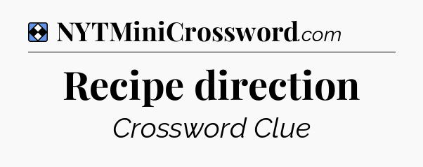 Solution: Recipe direction - NYT Mini Crossword