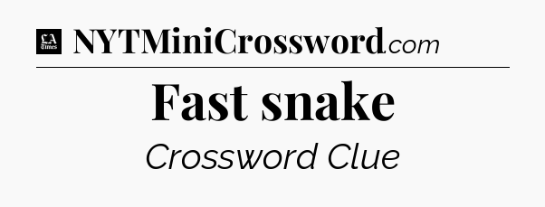 Fast snake - LA Times Crossword