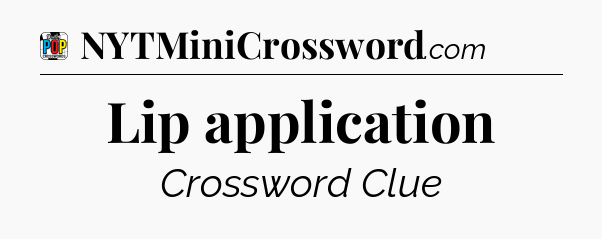 Lip application Crossword Clue