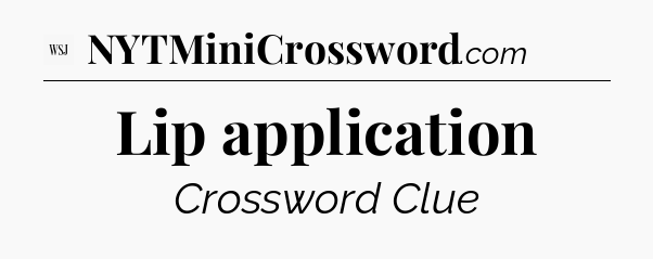 Lip application - WSJ Crossword