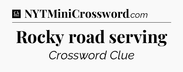 Rocky road serving - LA Times Crossword