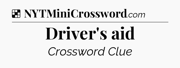 Solution: Driver's aid - NYT Crossword