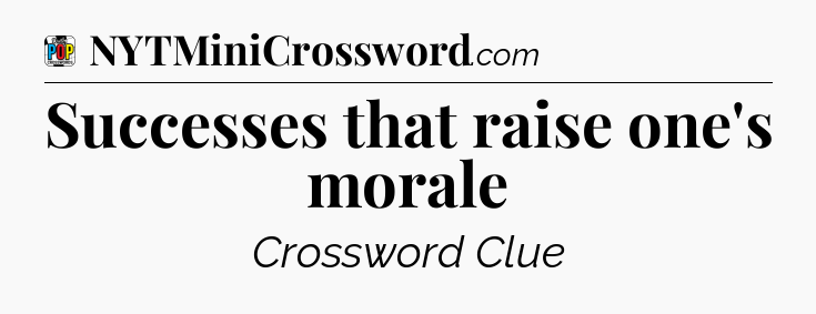 Successes that raise one's morale Crossword Clue