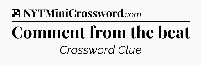 Solution: Comment from the beat - NYT Crossword
