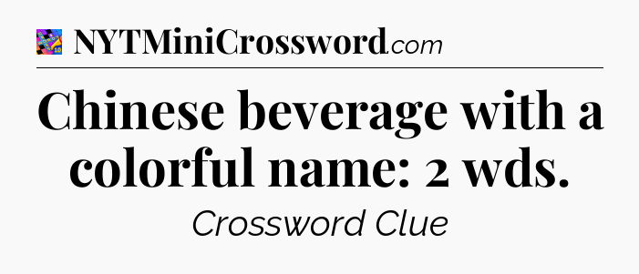 Chinese beverage with a colorful name: 2 wds Crossword Clue
