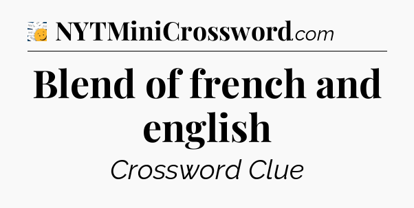 Blend of french and english - 7 Little Words