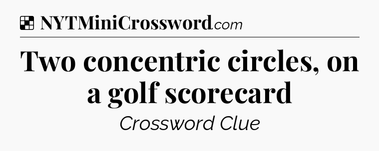 Solution: Two concentric circles, on a golf scorecard - NYT Crossword