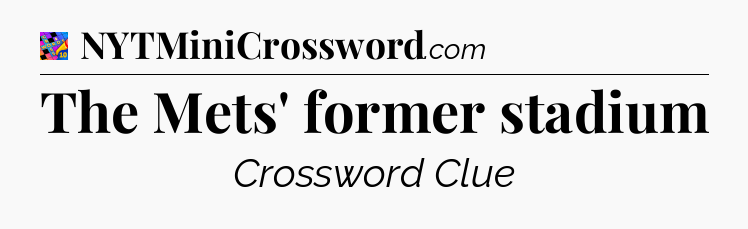 The Mets' former stadium Crossword Clue