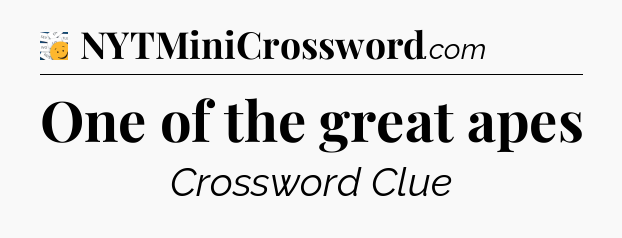 One of the great apes - 7 Little Words