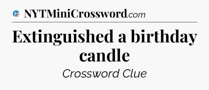 Extinguished a birthday candle Crossword Clue