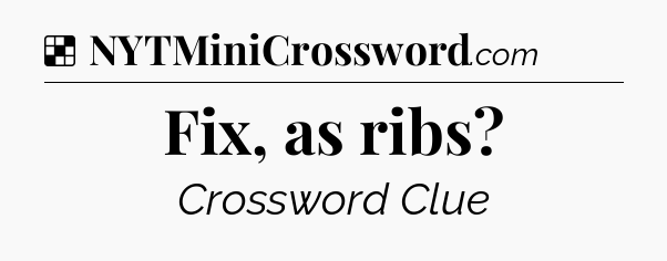 Solution: Fix, as ribs - NYT Crossword