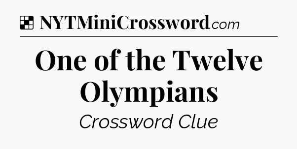 Solution: One of the Twelve Olympians - NYT Crossword