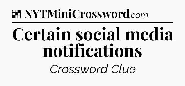 Solution: Certain social media notifications - NYT Crossword
