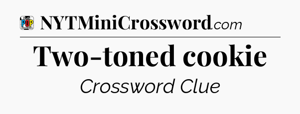 Two-toned cookie Crossword Clue