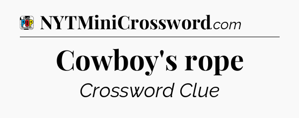 Cowboy's rope Crossword Clue