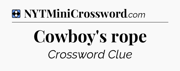 Solution: Cowboy's rope - NYT Mini Crossword