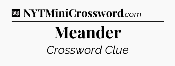 Meander Crossword Clue