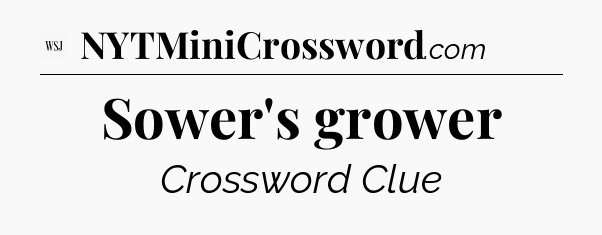 Sower's grower - WSJ Crossword