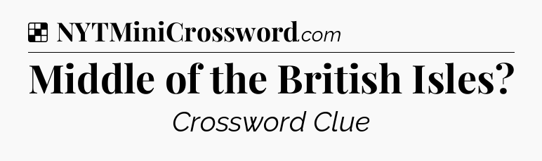 Solution: Middle of the British Isles - NYT Crossword