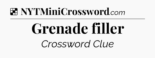 Solution: Grenade filler - NYT Crossword