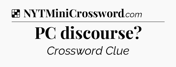 PC discourse NYT Crossword