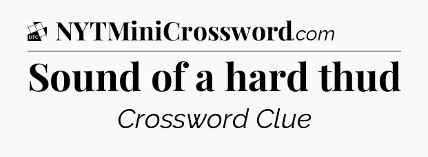 Sound of a hard thud - Daily Themed Classic Crossword