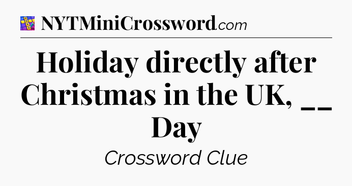 Holiday directly after Christmas in the UK, __ Day Codycross