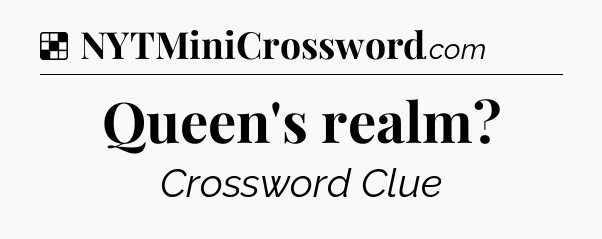 Solution: Queen's realm - NYT Crossword