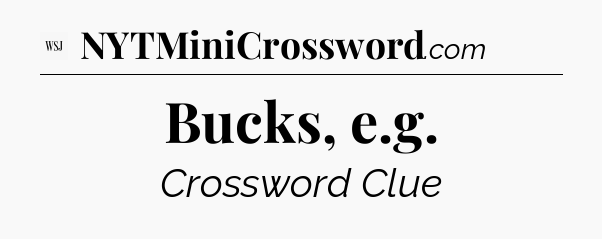 Bucks, e.g - WSJ Crossword
