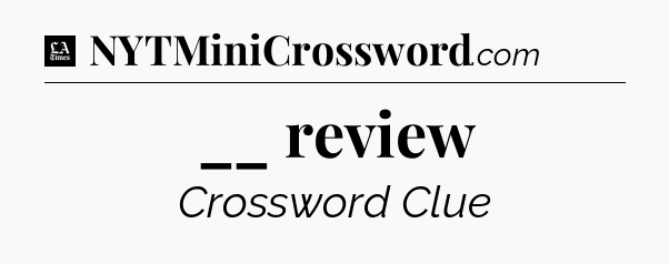 __ review - LA Times Crossword
