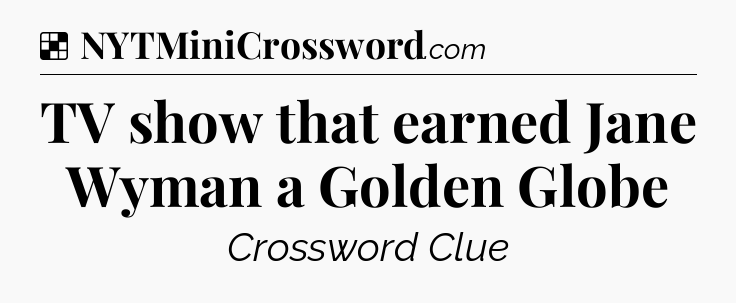 Solution: TV show that earned Jane Wyman a Golden Globe - NYT Crossword