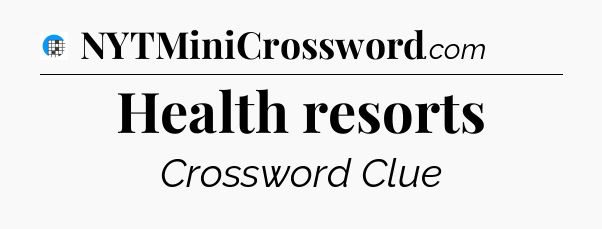 Health resorts Crossword Clue