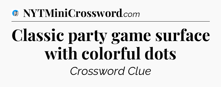 Classic party game surface with colorful dots Crossword Clue