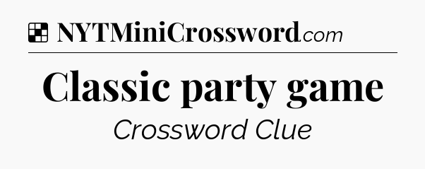Solution: Classic party game - NYT Crossword