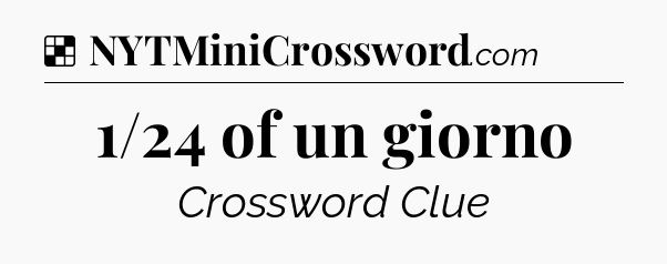 Solution: 1/24 of un giorno - NYT Crossword