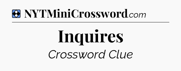 Solution: Inquires - NYT Mini Crossword
